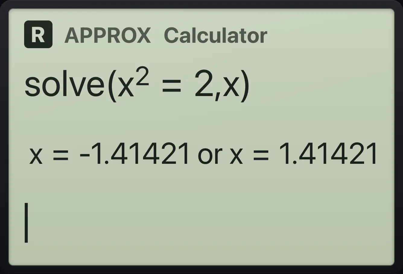 Result of the example "Solve in Approximate mode" The display shows: solve(x^2=2,x) / x=-1.41421 or x=1.41421.
