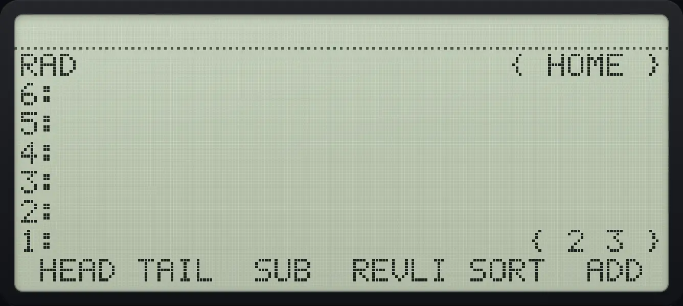 Result of the example "Tail of a list" The display shows: RAD                      { HOME } / 6: / 5: / 4: / 3: / 2: / 1:                        { 2 3 } /  HEAD TAIL  SUB  REVLI SORT  ADD .