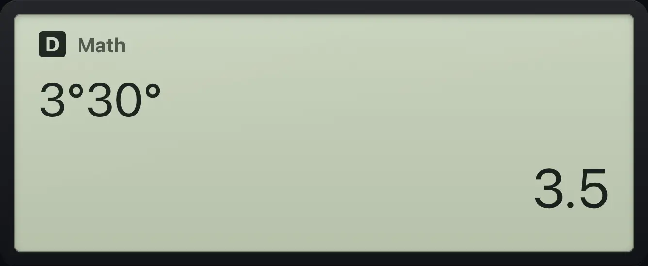 Result of the example "Enter 3°30′" The display shows: 3°30° / 3.5.