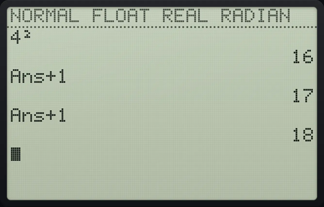 Result of the example "Keep working with the last answer" The display shows: 4² / 16 / Ans+1 / 17 / Ans+1 / 18.