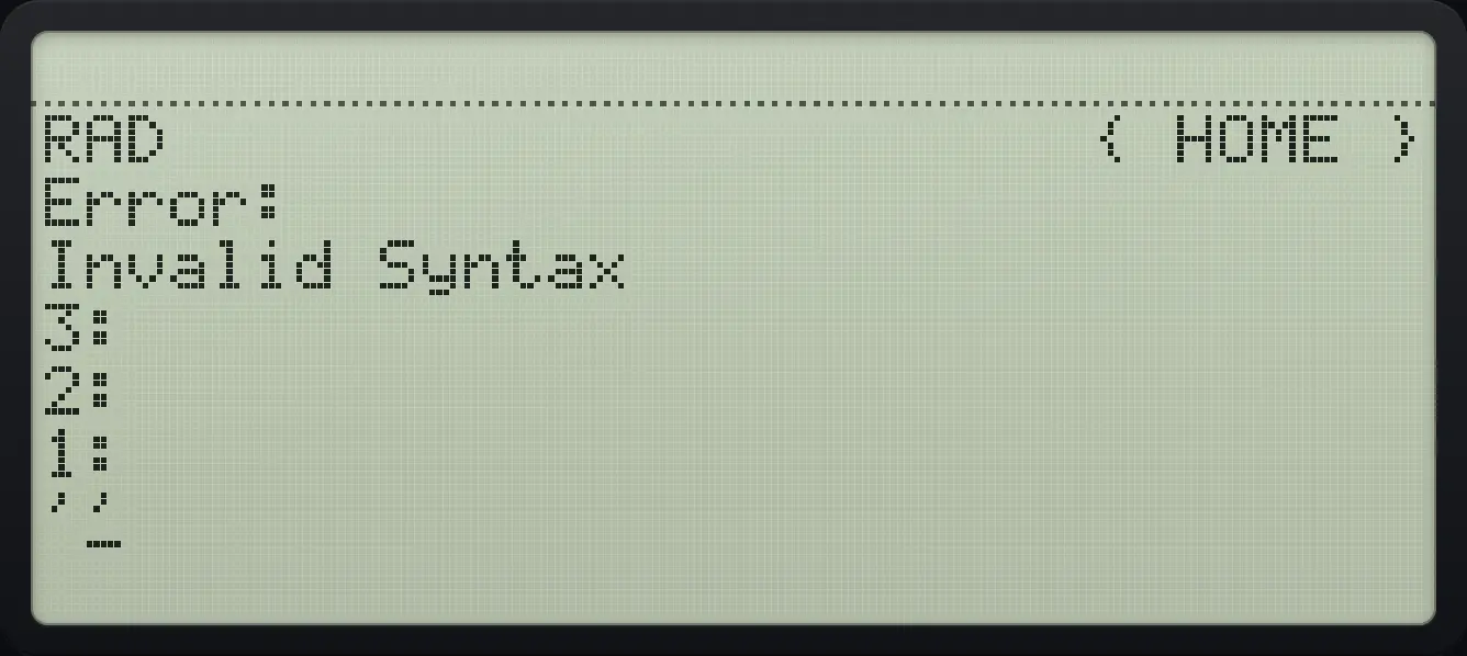 Result of the example "An invalid line" The display shows: RAD                      { HOME } / Error: / Invalid Syntax / 3: / 2: / 1: / ''.