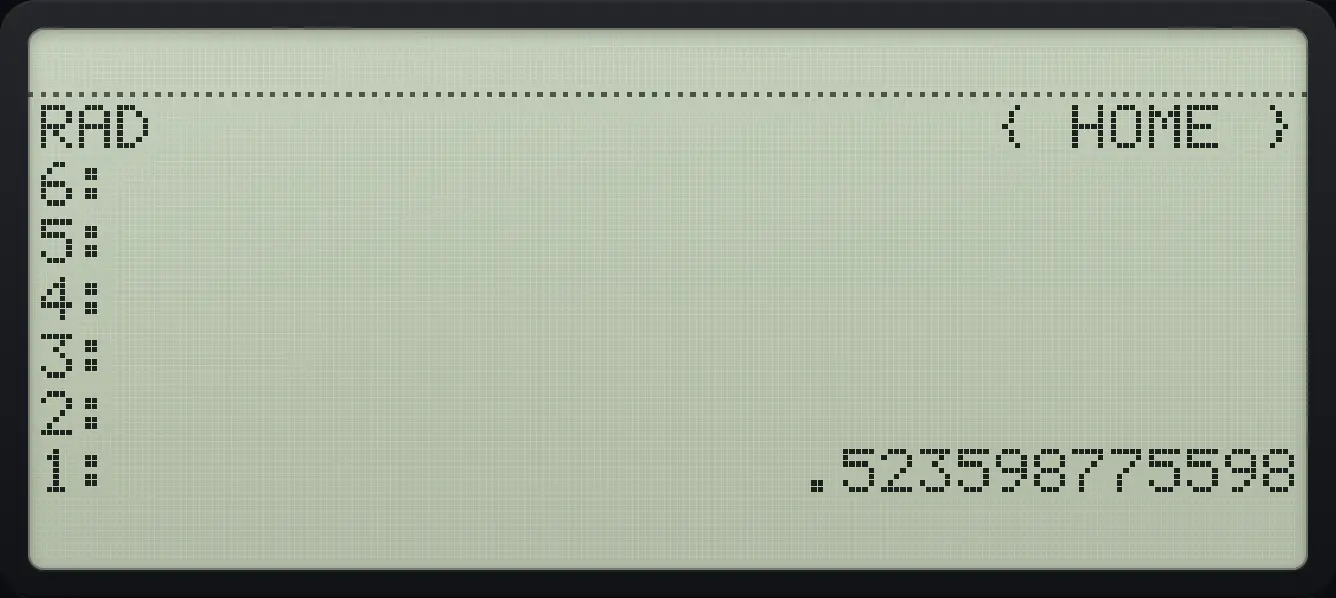 Result of the example "Angle whose sine is 0.5" The display shows: RAD { HOME } / 6: / 5: / 4: / 3: / 2: / 1: .523598775598.